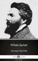 White-Jacket by Herman Melville - Delphi Classics (Illustrated) -  Herman Melville
