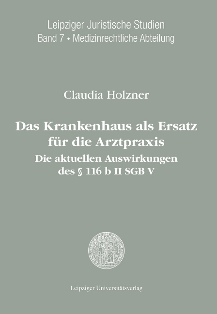 Das Krankenhaus als Ersatz f&uuml;r die Arztpraxis: die aktuellen Auswirkungen des &sect; 116 b II SGB V - Claudia Holzner