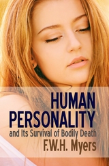 Human Personality and Its Survival of Bodily Death -  F. W. H. Myers