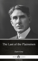 Last of the Plainsmen by Zane Grey - Delphi Classics (Illustrated) -  Zane Grey