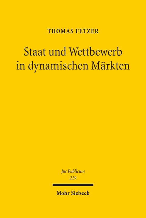 Staat und Wettbewerb in dynamischen M&auml;rkten - Thomas Fetzer
