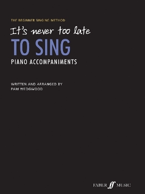 It's never too late to sing: Piano Accompaniments - 