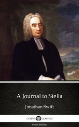 Journal to Stella by Jonathan Swift - Delphi Classics (Illustrated) -  Jonathan Swift