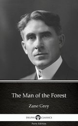 Man of the Forest by Zane Grey - Delphi Classics (Illustrated) -  Zane Grey