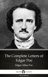 Complete Letters of Edgar Poe by Edgar Allan Poe - Delphi Classics (Illustrated) -  Edgar Allan Poe