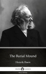 Burial Mound by Henrik Ibsen - Delphi Classics (Illustrated) -  Henrik Ibsen