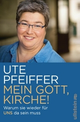 Mein Gott, Kirche! - Ute Pfeiffer