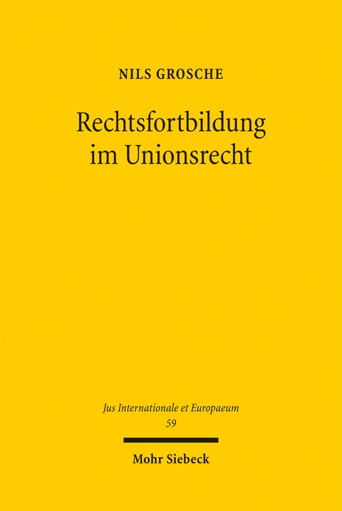 Rechtsfortbildung im Unionsrecht - Nils Grosche