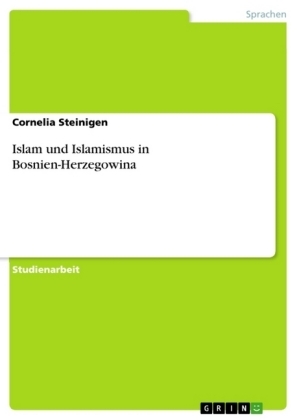 Islam und Islamismus in Bosnien-Herzegowina - Cornelia Steinigen