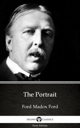 Portrait by Ford Madox Ford - Delphi Classics (Illustrated) -  Ford Madox Ford