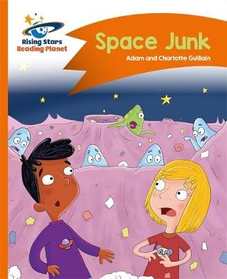 Reading Planet - Space Junk - Orange: Comet Street Kids - Charlotte Guillain, Adam Guillain