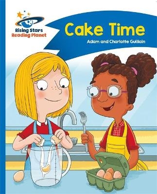 Reading Planet - Cake Time - Blue: Comet Street Kids - Adam Guillain, Charlotte Guillain