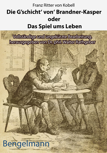 Die G'schicht' von' Brandner-Kasper oder Das Spiel ums Leben.Mit Reproduktionen aller vier Original-Holzstiche von Ferdinand Barth (1842 -92) zum "Brandner Kasper" aus d. "Fliegenden Bl&auml;ttern" 1871 - Franz von Kobell
