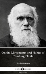 On the Movements and Habits of Climbing Plants by Charles Darwin - Delphi Classics (Illustrated) -  Charles Darwin
