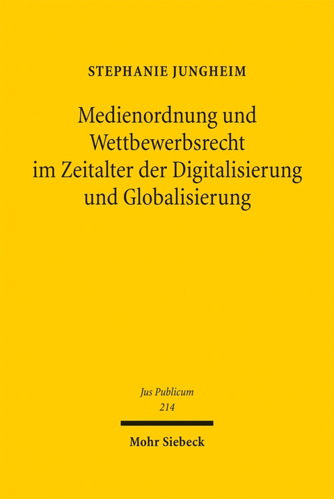 Medienordnung und Wettbewerbsrecht im Zeitalter der Digitalisierung und Globalisierung - Stephanie Jungheim
