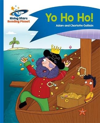 Reading Planet - Yo Ho Ho! - Blue: Comet Street Kids - Adam Guillain, Charlotte Guillain