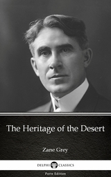 Heritage of the Desert by Zane Grey - Delphi Classics (Illustrated) -  Zane Grey