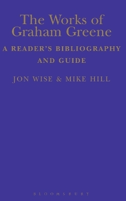 The Works of Graham Greene - Mike Hill, Dr Jon Wise