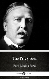 Privy Seal by Ford Madox Ford - Delphi Classics (Illustrated) -  Ford Madox Ford