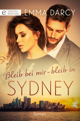 Bleib bei mir &ndash; bleib in Sydney - Emma Darcy