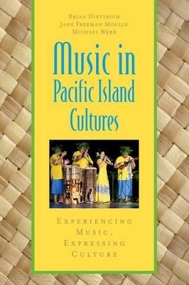 Music in Pacific Island Cultures - Brian Diettrich, Jane Freeman Moulin, Michael Webb