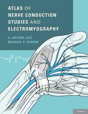 Atlas of Nerve Conduction Studies and Electromyography - A. Arturo Leis, Michael P. Schenk