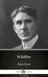 Wildfire by Zane Grey - Delphi Classics (Illustrated) -  Zane Grey