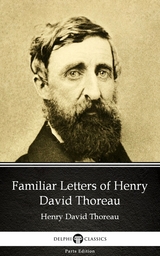 Familiar Letters of Henry David Thoreau by Henry David Thoreau - Delphi Classics (Illustrated) -  Henry David Thoreau