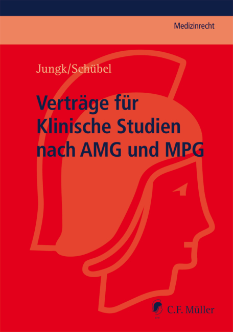 Vertr&auml;ge f&uuml;r Klinische Studien nach AMG und MPG - Andreas Jungk, Christian Sch&uuml;bel