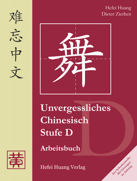 Unvergessliches Chinesisch, Stufe D - Hefei Huang, Dieter Ziethen