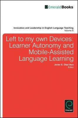 Left to My Own Devices: Learner Autonomy and Mobile-Assisted Language Learning - Javier D&iacute;az-Vera