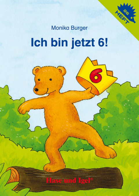 Ich bin jetzt 6! / Igelheft 26 - Monika Burger