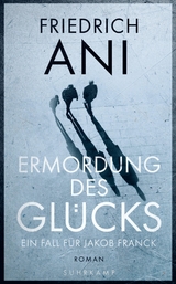 Ermordung des Gl&uuml;cks - Friedrich Ani