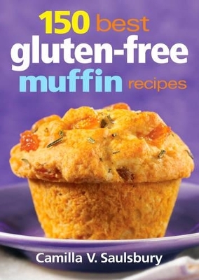 150 Best Gluten-Free Muffin Recipes - Camilla V. Saulsbury