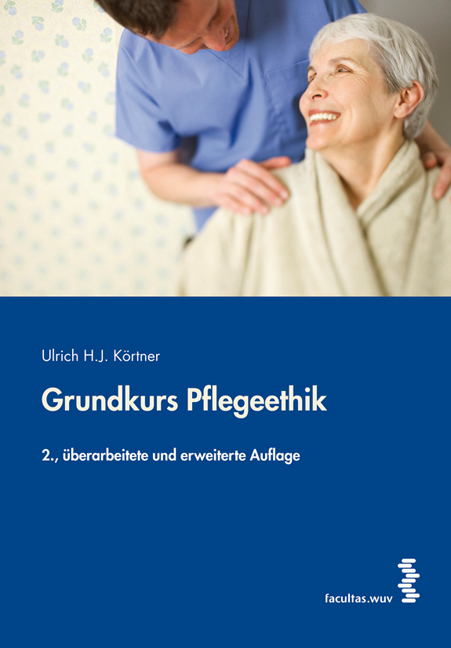 Grundkurs Pflegeethik - Ulrich K&ouml;rtner