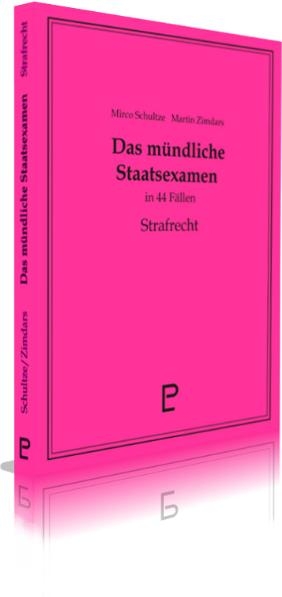 Das m&uuml;ndliche Staatsexamen in 44 F&auml;llen - Strafrecht - Mirco Schultze, Martin Zimdars