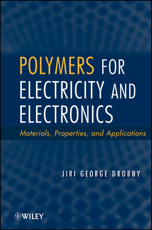 Polymers for Electricity and Electronics - Jiri George Drobny