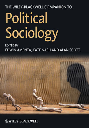 The Wiley-Blackwell Companion to Political Sociology - Edwin Amenta, Kate Nash, Alan Scott