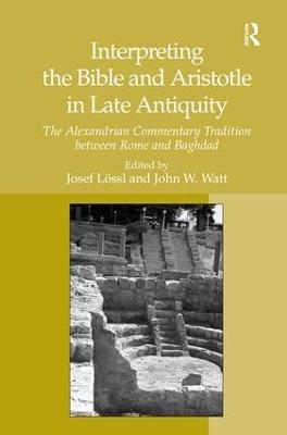 Interpreting the Bible and Aristotle in Late Antiquity - Josef Lössl