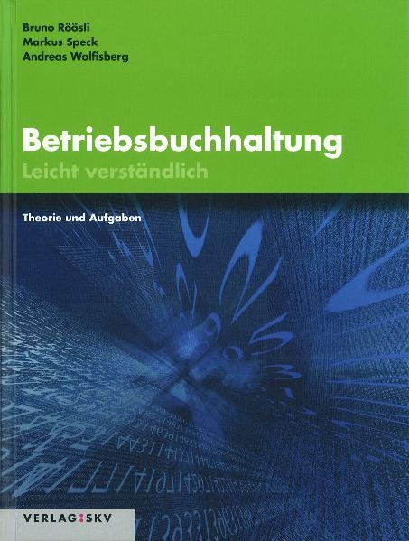 Betriebsbuchhaltung - Leicht verst&auml;ndlich - Bruno R&ouml;&ouml;sli, Markus Speck, Andreas Wolfisberg