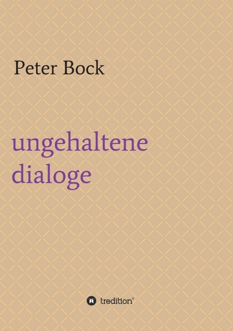ungehaltene dialoge - Peter Bock