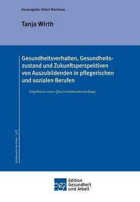Gesundheitsverhalten, Gesundheitszustand und Zukunftsperspektiven von Auszubildenden in pflegerischen und sozialen Berufen