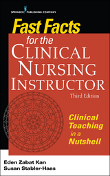 Fast Facts for the Clinical Nursing Instructor, Third Edition - Eden Zabat Kan, Susan Stabler-Haas