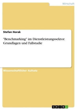 "Benchmarking" im Dienstleistungssektor. Grundlagen und Fallstudie - Stefan Horak