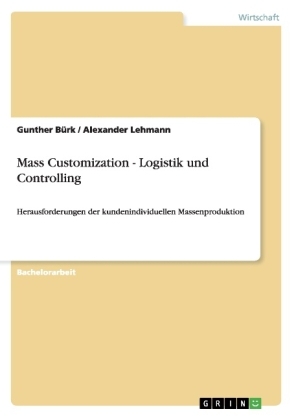 Mass Customization - Logistik und Controlling - Gunther B&uuml;rk, Alexander Lehmann