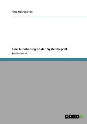 Eine Ann&Atilde;&curren;herung an den Systembegriff - Petra Christine T&Atilde;&frac14;rl