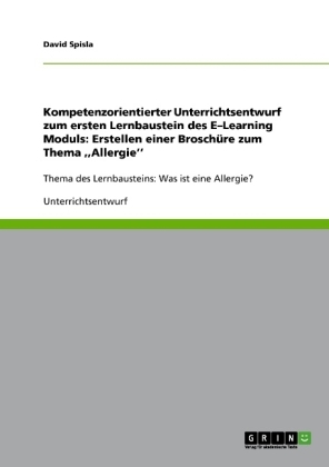 Kompetenzorientierter Unterrichtsentwurf zum ersten Lernbaustein des E-Learning Moduls: Erstellen einer Brosch&Atilde;&frac14;re zum Thema ,,Allergie'' - David Spisla