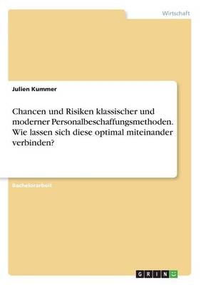 Chancen und Risiken klassischer und moderner Personalbeschaffungsmethoden. Wie lassen sich diese optimal miteinander verbinden? - Julien Kummer