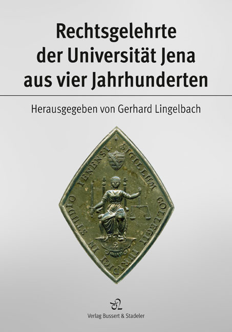Rechtsgelehrte der Universit&auml;t Jena aus vier Jahrhunderten - 