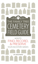 Family Tree Cemetery Field Guide -  Joy Neighbors